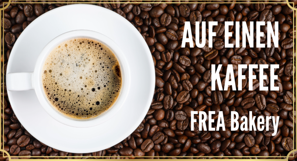 Tasse Kaffee auf Kaffeebohnen und Schriftzug: Auf einen Kaffee Frea Bakery